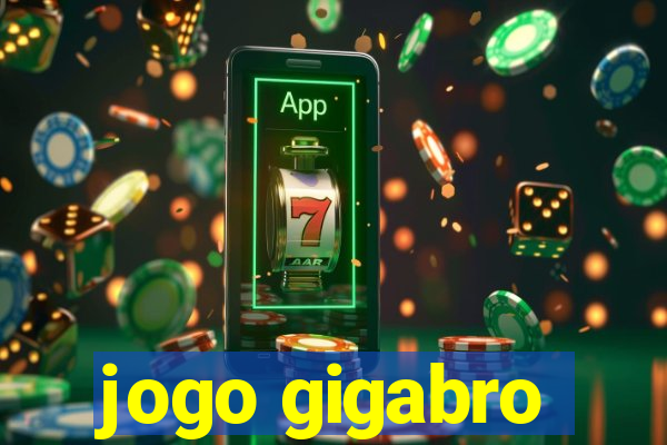 jogo gigabro