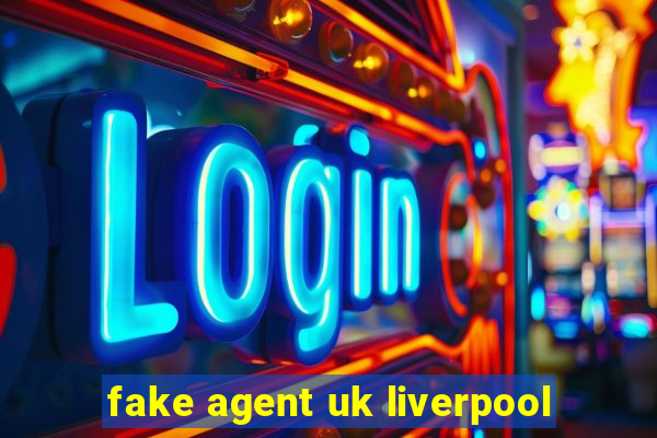 fake agent uk liverpool