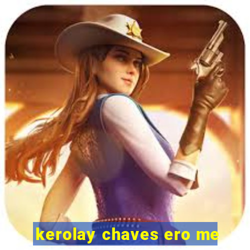 kerolay chaves ero me