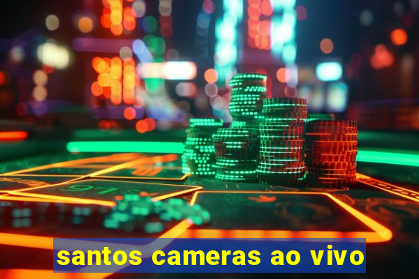 santos cameras ao vivo