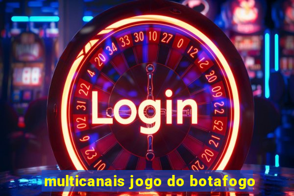 multicanais jogo do botafogo