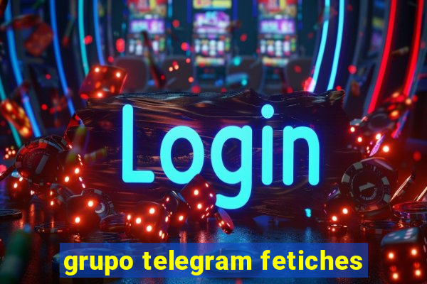 grupo telegram fetiches