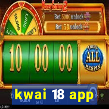 kwai 18 app