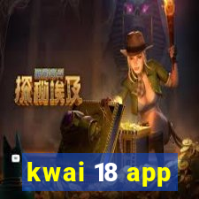 kwai 18 app