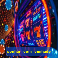 sonhar com cunhado no jogo do bicho