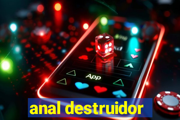 anal destruidor