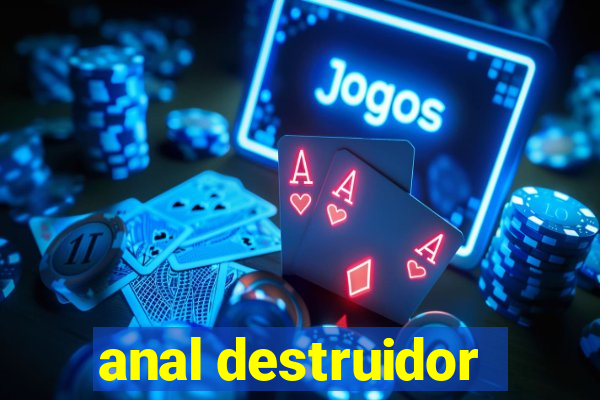 anal destruidor