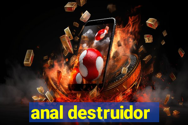 anal destruidor