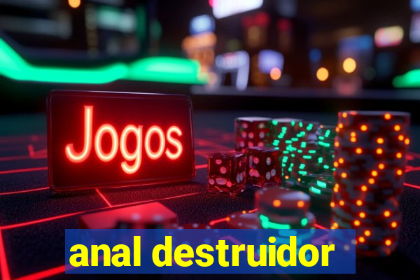 anal destruidor