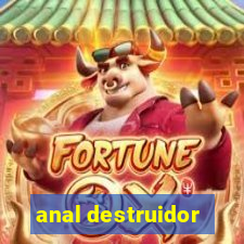 anal destruidor