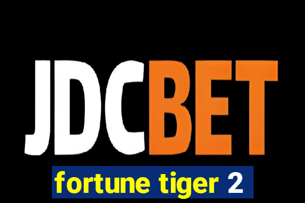 fortune tiger 2