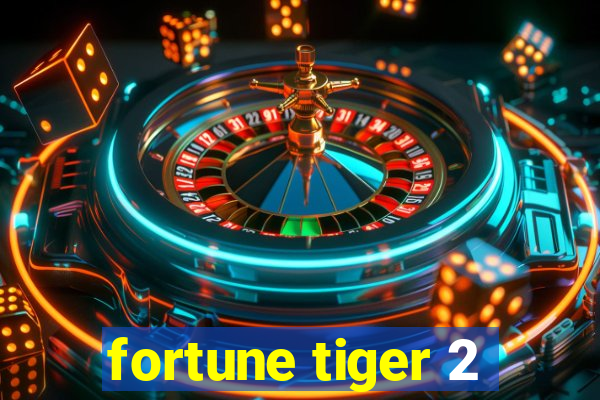 fortune tiger 2