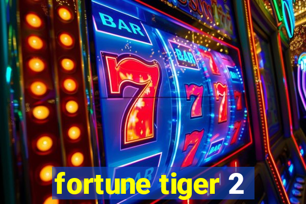 fortune tiger 2