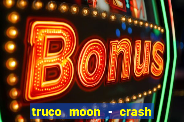 truco moon - crash & poker