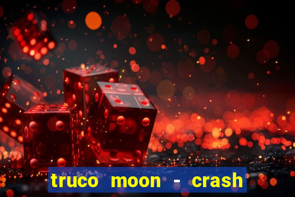 truco moon - crash & poker