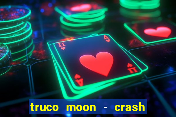 truco moon - crash & poker