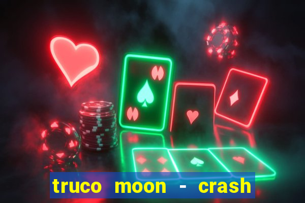 truco moon - crash & poker