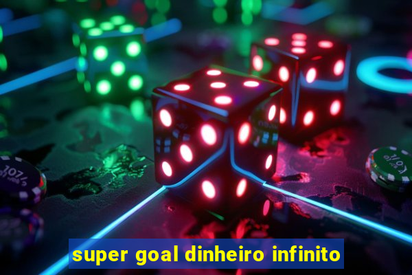 super goal dinheiro infinito