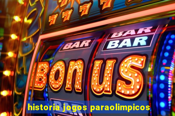 historia jogos paraolimpicos