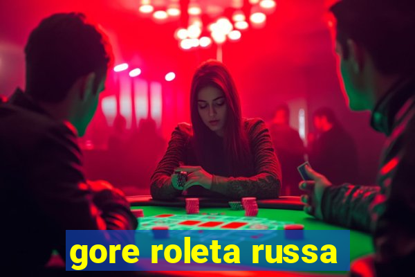 gore roleta russa