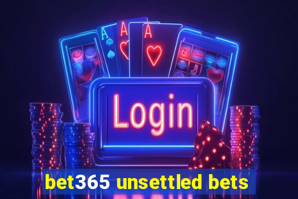 bet365 unsettled bets