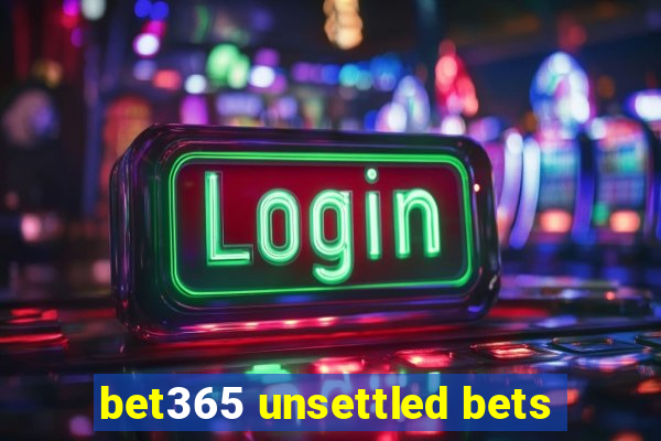 bet365 unsettled bets