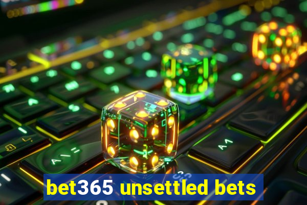 bet365 unsettled bets