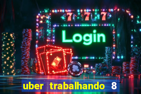 uber trabalhando 8 horas por dia