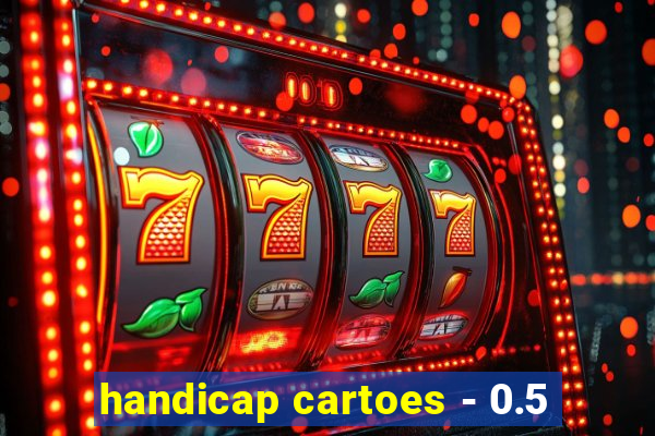 handicap cartoes - 0.5