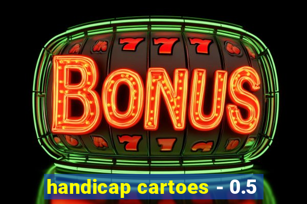 handicap cartoes - 0.5