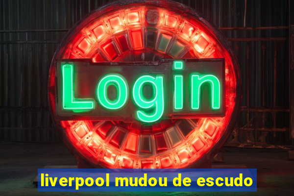 liverpool mudou de escudo