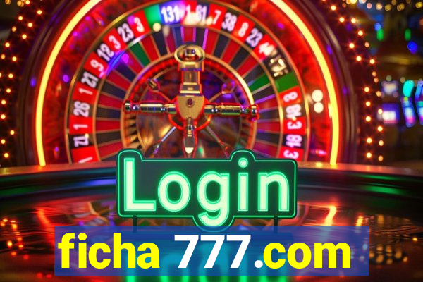 ficha 777.com