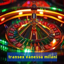 transex vanessa milani