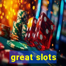 great slots