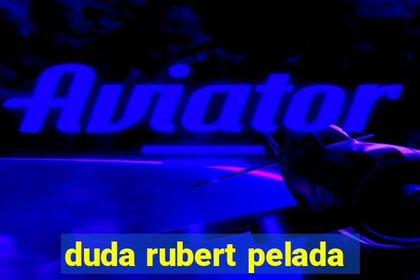 duda rubert pelada