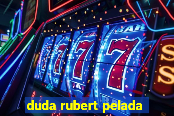 duda rubert pelada