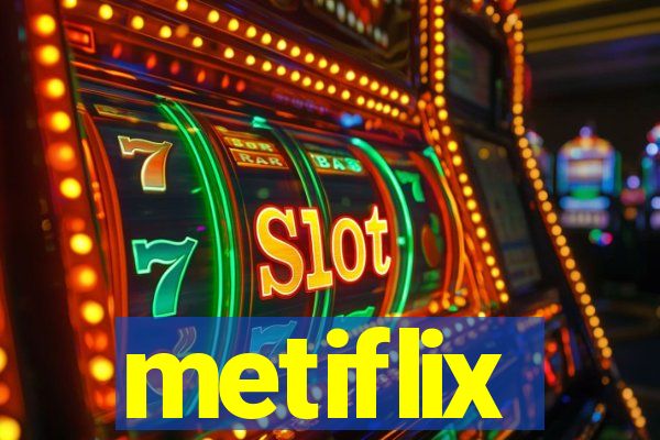 metiflix