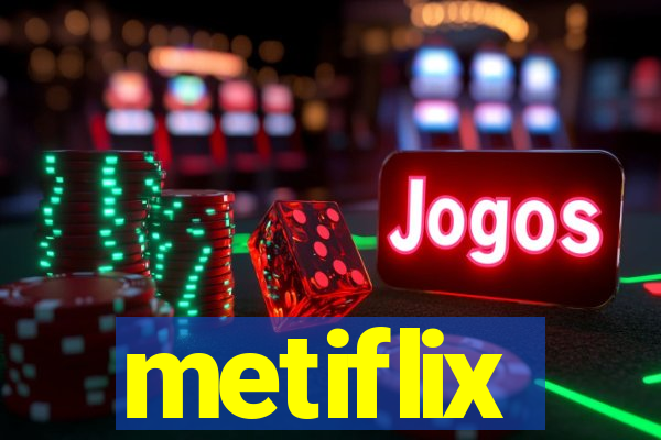 metiflix