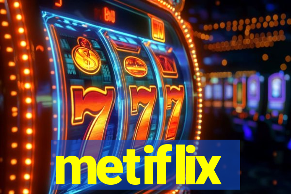 metiflix