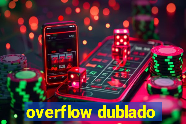 overflow dublado