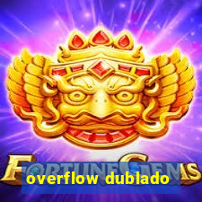 overflow dublado