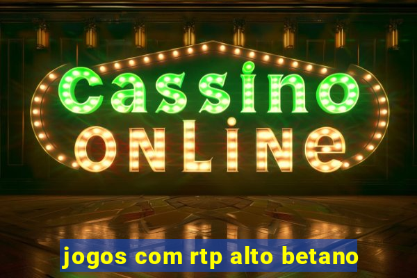 jogos com rtp alto betano