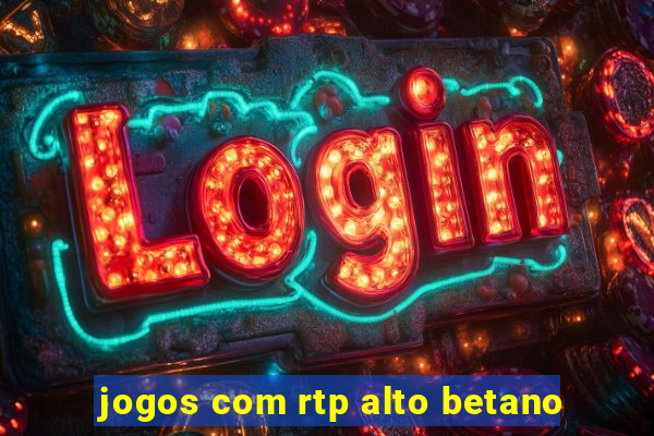 jogos com rtp alto betano