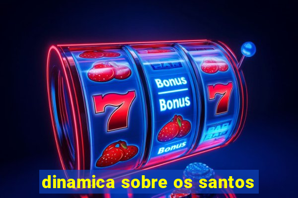 dinamica sobre os santos