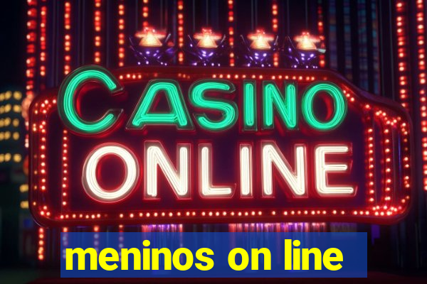 meninos on line