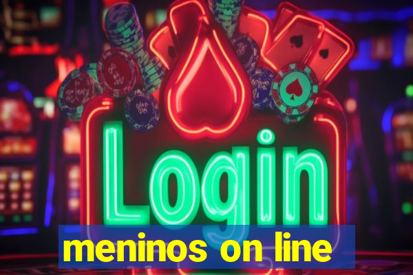 meninos on line