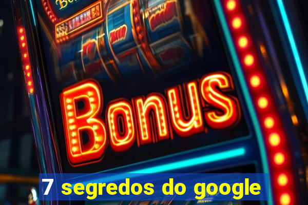 7 segredos do google