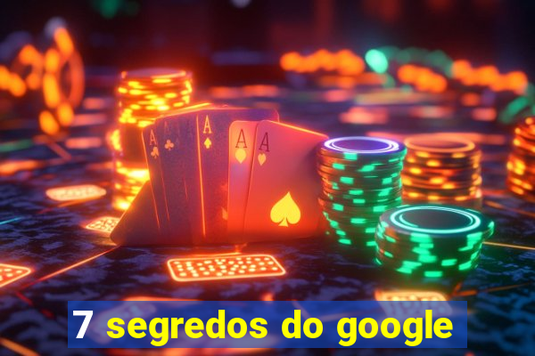 7 segredos do google