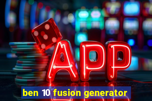 ben 10 fusion generator