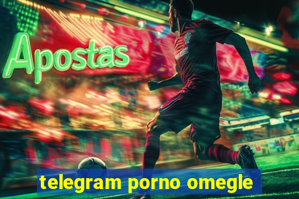 telegram porno omegle